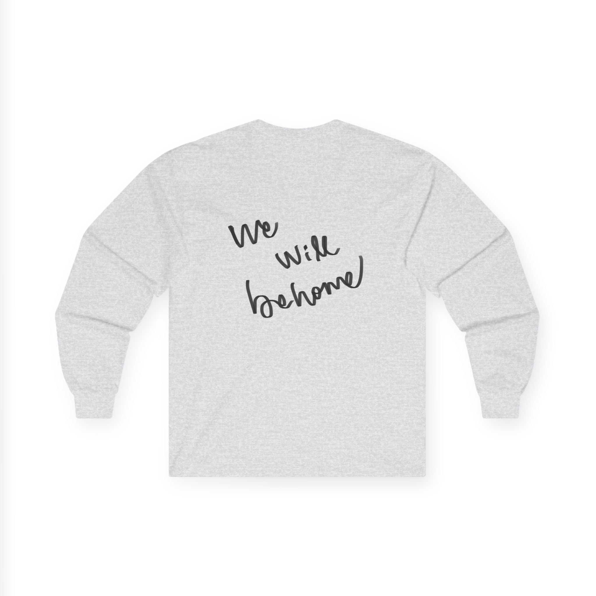 Long Sleeve Tee — "We Will Be Home" Portrait Graphic