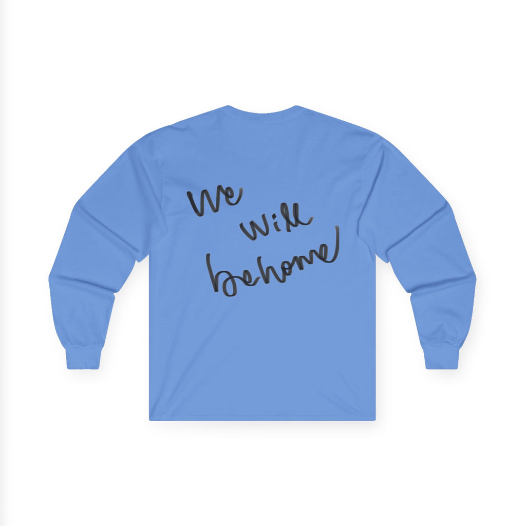 Long Sleeve Tee — "We Will Be Home" Portrait Graphic