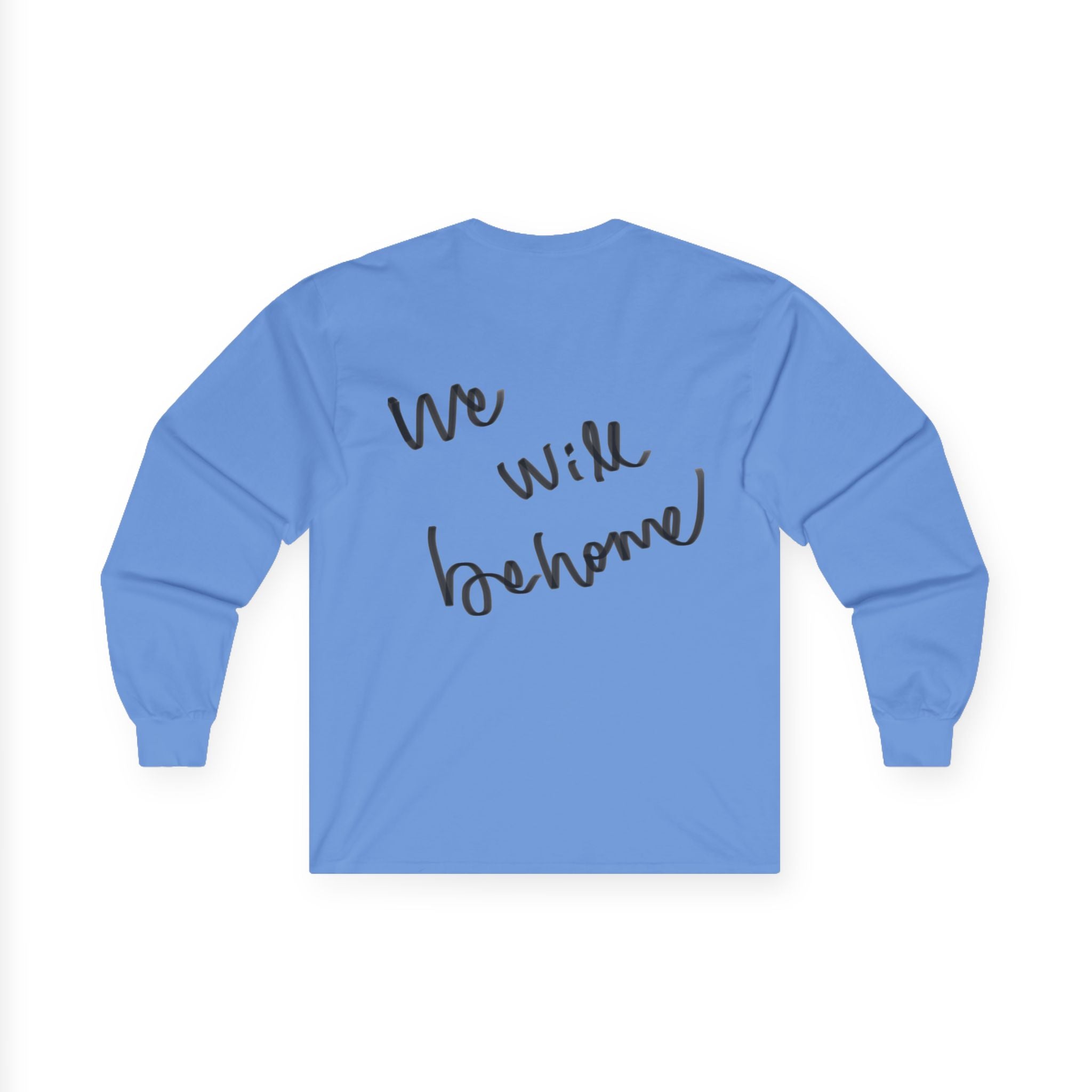 Long Sleeve Tee — "We Will Be Home" Portrait Graphic