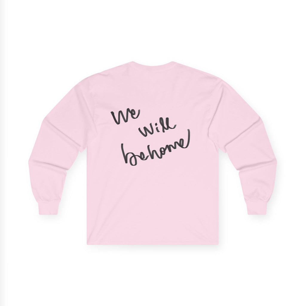 Long Sleeve Tee — "We Will Be Home" Portrait Graphic