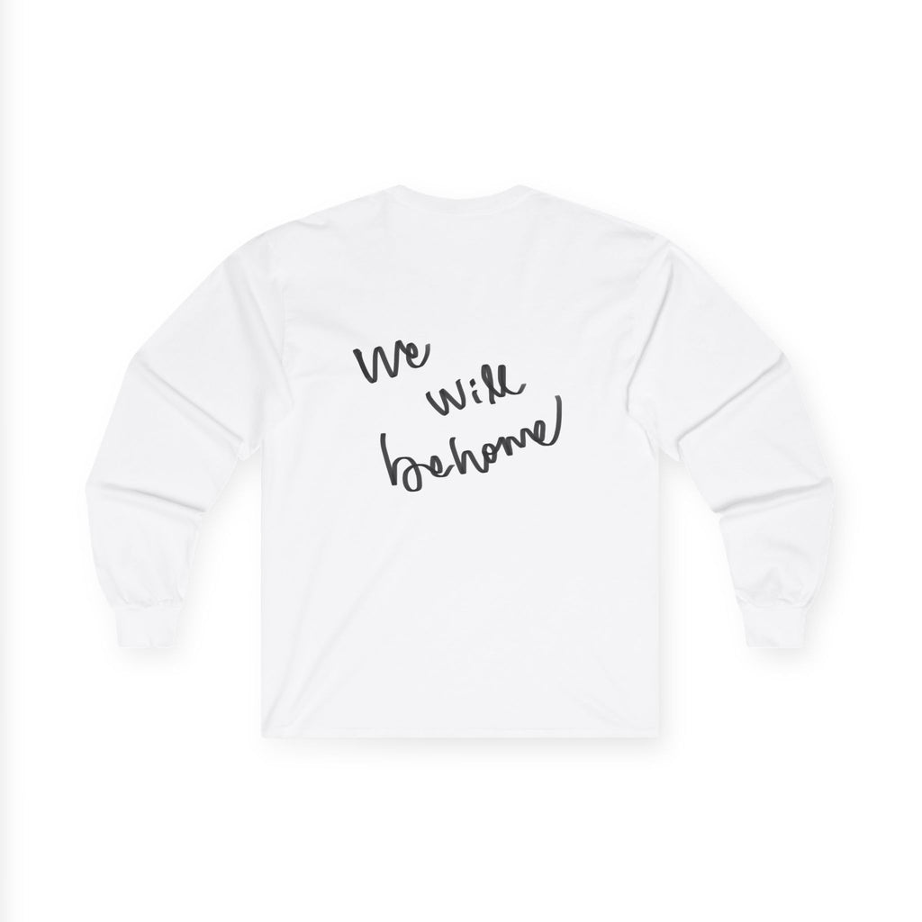 Long Sleeve Tee — "We Will Be Home" Portrait Graphic
