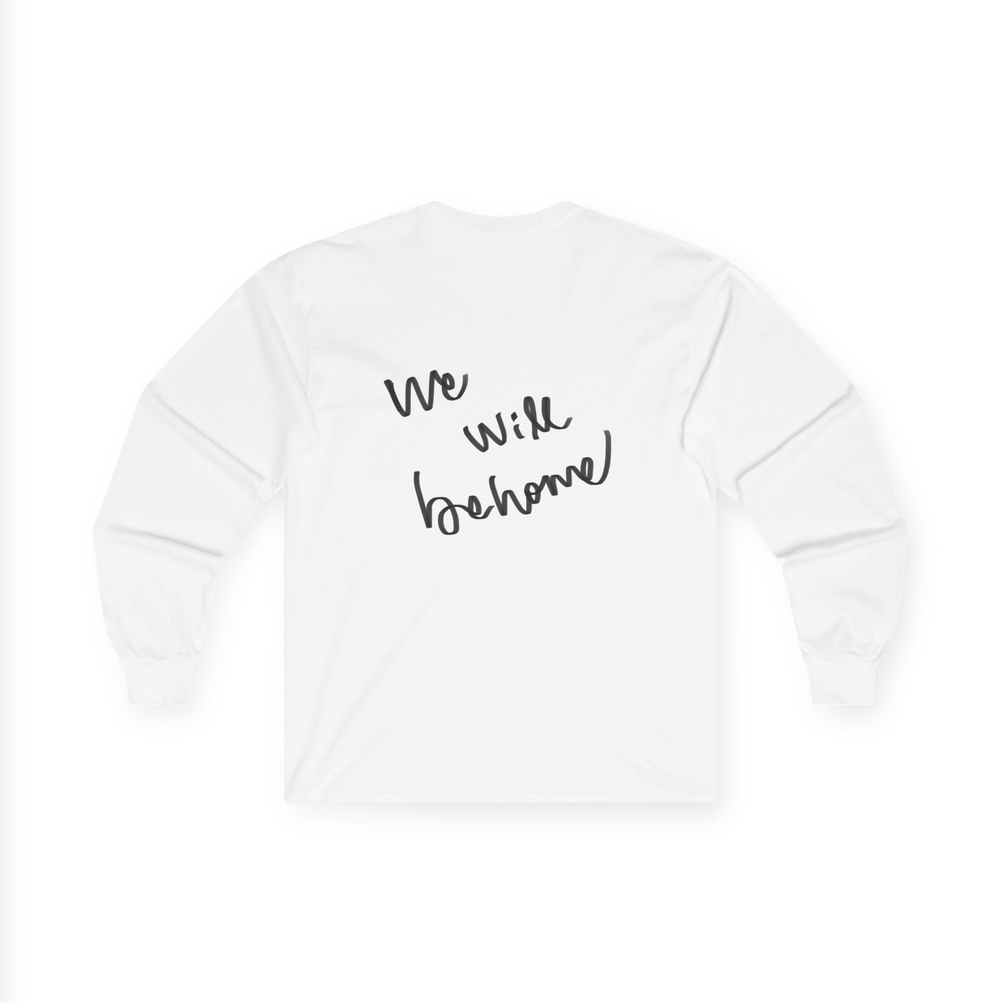 Long Sleeve Tee — "We Will Be Home" Portrait Graphic