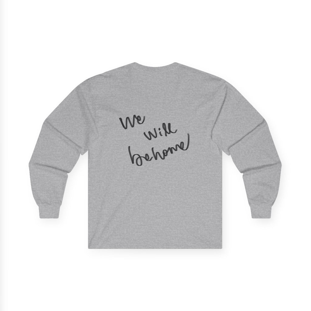 Long Sleeve Tee — "We Will Be Home" Portrait Graphic