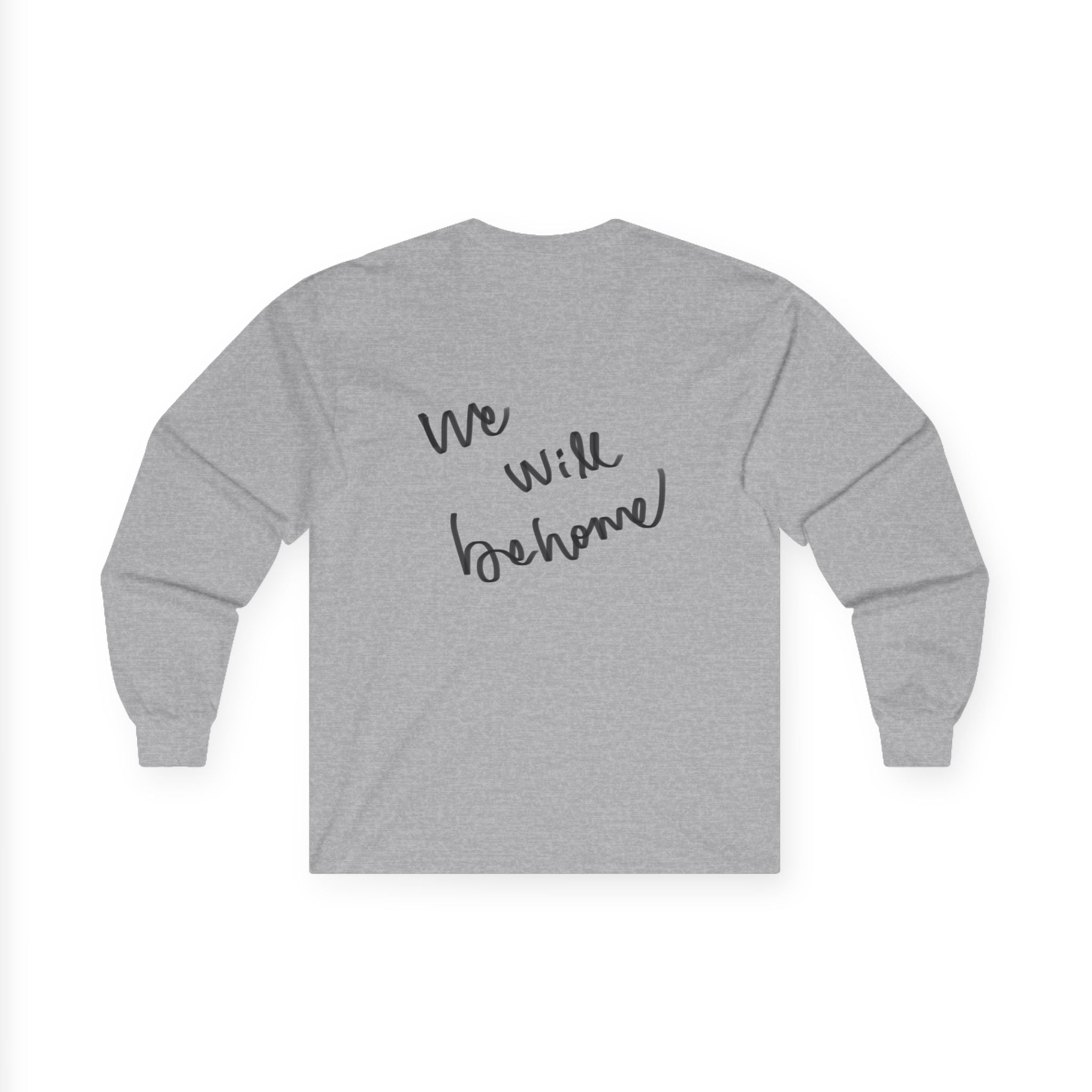 Long Sleeve Tee — "We Will Be Home" Portrait Graphic