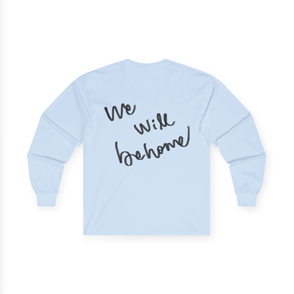 Long Sleeve Tee — "We Will Be Home" Portrait Graphic